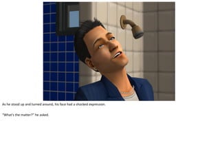 As he stood up and turned around, his face had a shocked expression.

“What’s the matter?” he asked.
 