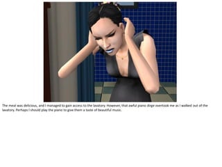 The meal was delicious, and I managed to gain access to the lavatory. However, that awful piano dirge overtook me as I walked out of the
lavatory. Perhaps I should play the piano to give them a taste of beautiful music.
 