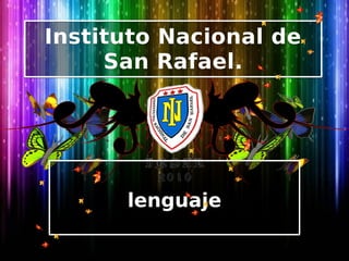 Instituto Nacional de
San Rafael.
Instituto Nacional de
San Rafael.
lenguajelenguaje
 