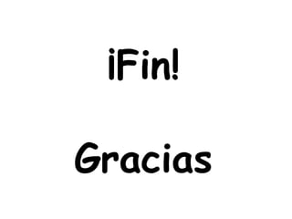 ¡Fin!
Gracias
 