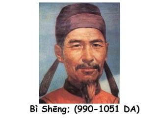 Bì Shēng; (990-1051 DA)
 