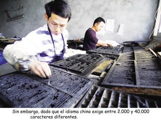 Sin embargo, dado que el idioma chino exige entre 2.000 y 40.000
caracteres diferentes.
 