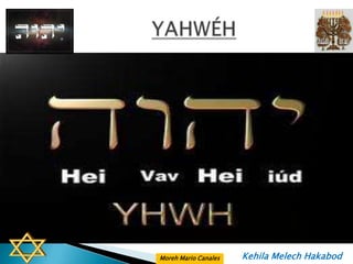 Moreh Mario Canales   Kehila Melech Hakabod
 