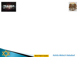 Moreh Mario Canales   Kehila Melech Hakabod
 