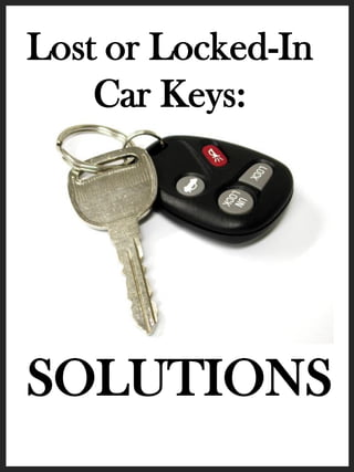 Lost or Locked-In
    Car Keys:




SOLUTIONS
 