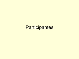 Participantes
 