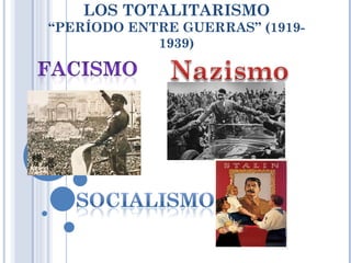 LOS TOTALITARISMO
“PERÍODO ENTRE GUERRAS” (1919-
            1939)
 