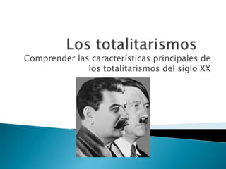 Comprender las características principales de
              los totalitarismos del siglo XX
 