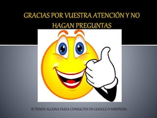 SI TIENEN ALGUNA DUDA CONSULTEN EN GOOGLE O WIKIPEDIA
 