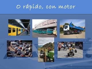 O rápido, con motor
 