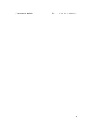 Elbio Aparisi Nielsen   Los trazos de Montrouge




                                             10
 