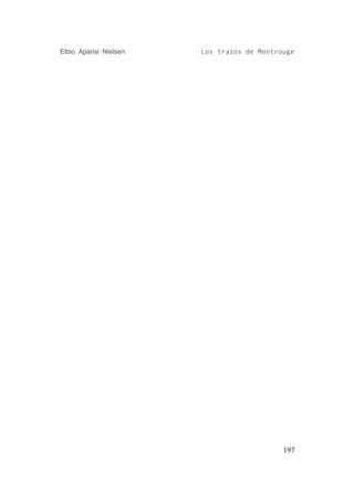 Elbio Aparisi Nielsen   Los trazos de Montrouge




                                            197
 