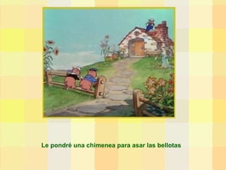 Le pondré una chimenea para asar las bellotas 