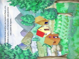 Y así estaban los tres cerditos: uno tocando la flauta, otro durmiendo la siesta y otro merendando, cada uno en su casa cuando de repente… 