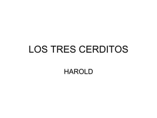 LOS TRES CERDITOS HAROLD 