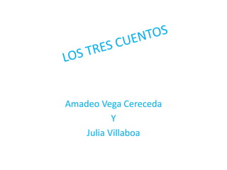 Amadeo Vega Cereceda
Y
Julia Villaboa
 