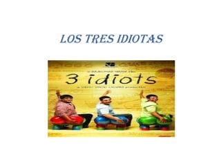 Los tres idiotas
 