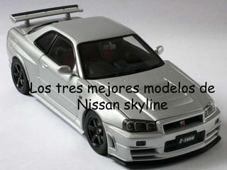 Los tres mejores modelos de
       Nissan skyline
 