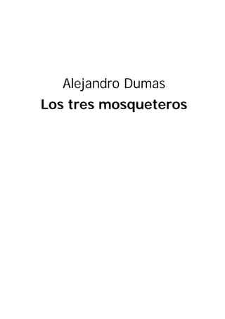 Alejandro Dumas
Los tres mosqueteros
 