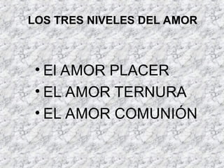 LOS_TRES_NIVELES_DEL_AMOR_PERFECTO_MUNDO.ppt