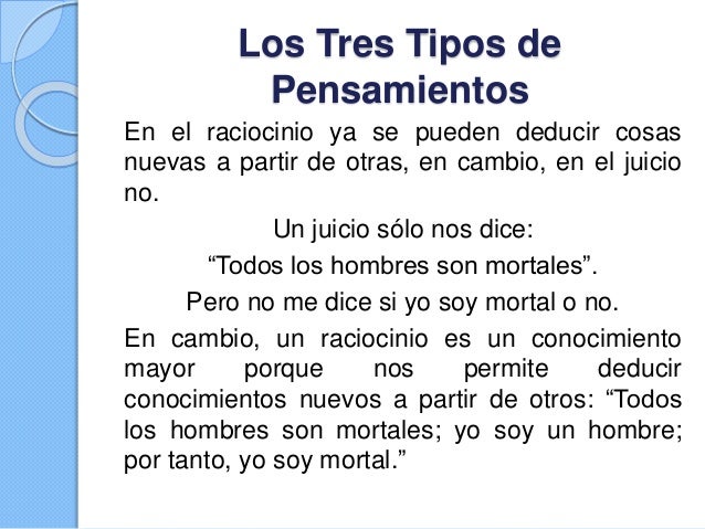 Los tres tipos de pensamientos Idea, Juicio y Raciocinio.