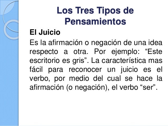 Los tres tipos de pensamientos Idea, Juicio y Raciocinio.