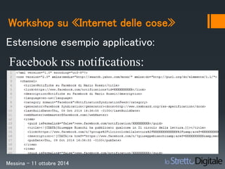 Workshop su «Internet delle cose» 
Estensione esempio applicativo: 
Facebook rss notifications: 
Messina – 11 ottobre 2014 
 