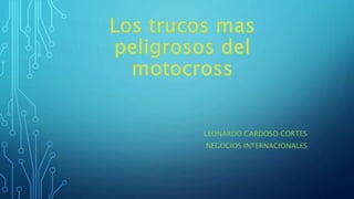 LEONARDO CARDOSO CORTES
NEGOCIOS INTERNACIONALES
 