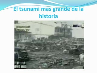 El tsunami mas grande de la                                                          historia