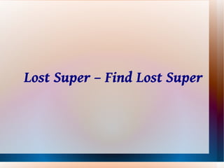 Lost Super – Find Lost Super
 