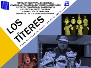 REPÚBLICA BOLIVARIANA DE VENEZUELA
UNIVERSIDAD PEDAGÓGICA EXPERIMENTAL LIBERTADOR
INSTITUTO PEDAGÓGICO DE BARQUISIMETO
“LUIS BELTRAN PRIETO FIGUEROA”
SUBDIRECCIÓN DE EXTENSIÓN
DIPLOMADO EN DOCENCIA UNIVERSITARIA
 