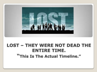 LOST – THEY WERE NOT DEAD THE ENTIRE TIME.“This Is The Actual Timeline.”  