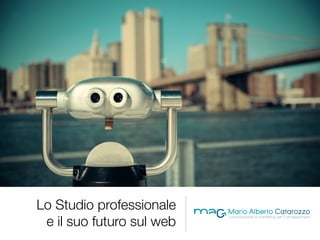 Lo Studio professionale
e il suo futuro sul web
 