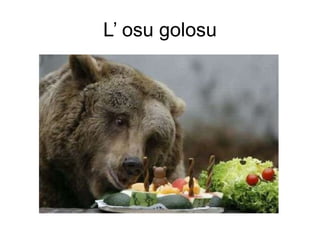 L’ osu golosu 