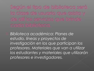  Biblioteca académica: Planes de
estudio, líneas y proyectos de
investigación en los que participan los
profesores. Materiales que van a utilizar
los estudiantes y materiales que utilizarán
profesores e investigadores.
 