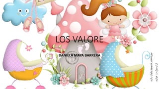 LOS VALORE
DANIELA MAYA BARRERA
 
