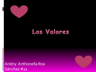 Los Valores   Aridny  Anthonella Roa Sánchez #22 