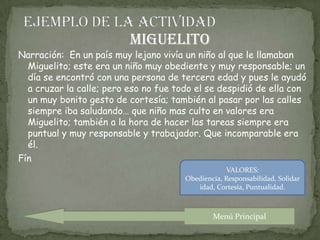 ACTIVIDADNarración de un cuento o historia en donde se reflejen algunos de los valores que mas sobresalgan en la vida cotidiana de las personasMenú Principal