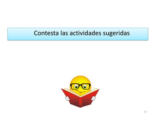Contesta las actividades sugeridas




                                     22
 