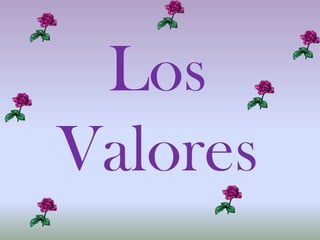 Los
Valores
 