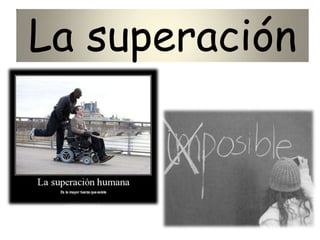 La superación
 