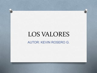 LOS VALORES
AUTOR: KEVIN ROSERO G.
 