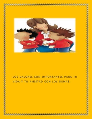 L O S V A L O R E S S O N I M P O R T A N T E S P A R A T U
V I D A Y T U A M I S T A D C O N L O S D E M A S .
 