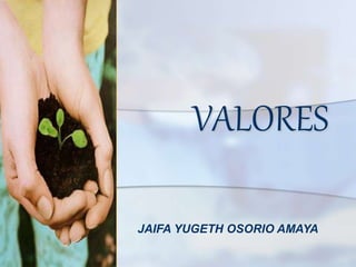VALORES
JAIFA YUGETH OSORIO AMAYA
 