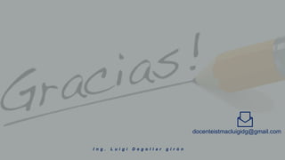 I n g . L u i g i D e g o l l a r g i r ó n
docenteistmacluigidg@gmail.com
 