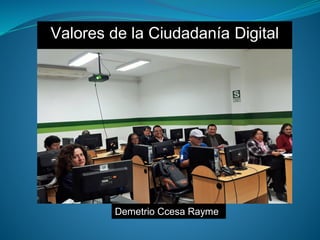 Valores de la Ciudadanía Digital
Demetrio Ccesa Rayme
 