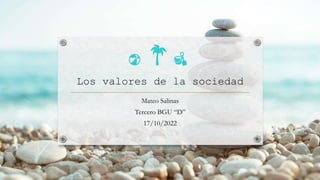 Los valores de la sociedad
Mateo Salinas
Tercero BGU “D”
17/10/2022
 
