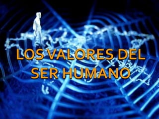 LOS VALORES DEL SER HUMANO 