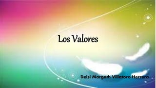 Los Valores
Delsi Margoth Villatoro Herrera
 