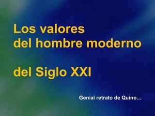Los valores  del hombre moderno  del Siglo XXI  Genial retrato de Quino…      